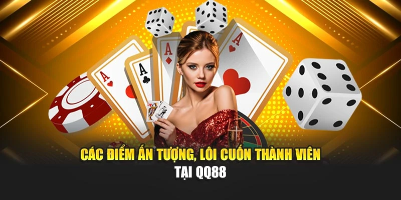Các điểm ấn tượng, lôi cuốn thành viên tại QQ88