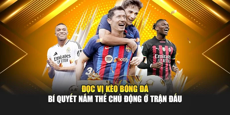 đọc vị kèo bóng đá tại nhà cái uy tín