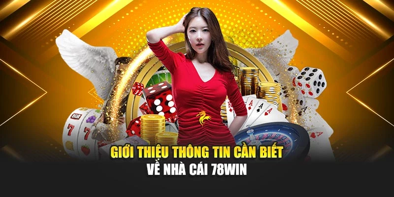 Giới thiệu thông tin cần biết về nhà cái 78win