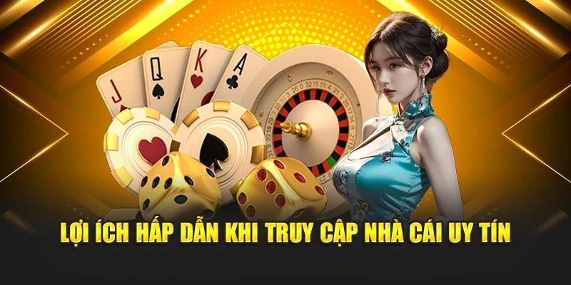 Lợi ích hấp dẫn khi truy cập nhà cái uy tín