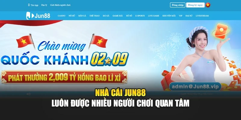 Nhà cái JUN88 luôn được nhiều người chơi quan tâm