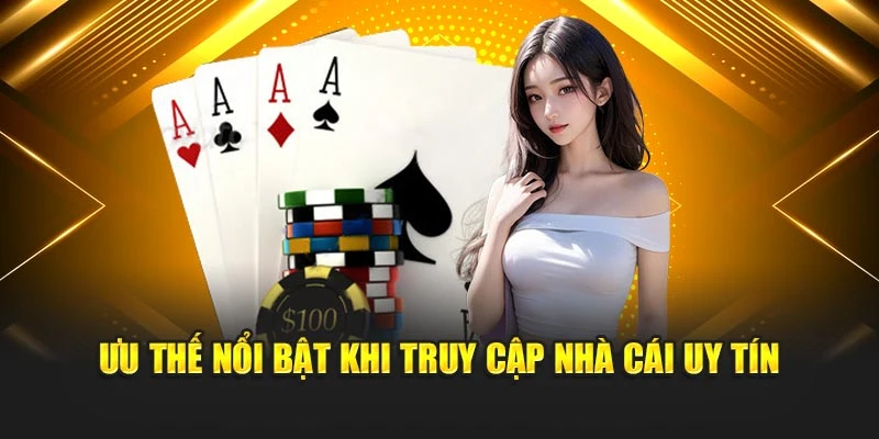 Ưu thế nổi bật khi truy cập nhà cái uy tín